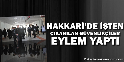 Hakkari'de İşten Çıkarılan Güvenlikçiler Eylem Yaptı