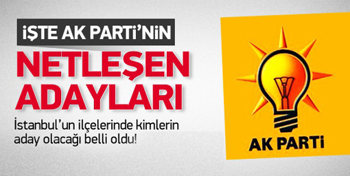 AKP'nin İstanbul adayları netleşti