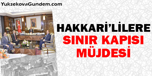 Hakkari'lilere sınır kapısı müjdesi