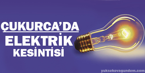 Çukurca'da yarın elektrik kesintisi var!