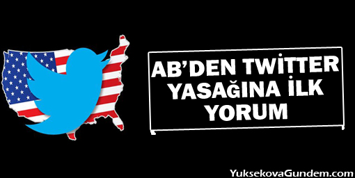 AB'den Twitter yasağına ilk yorum