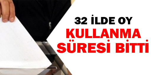 32 ilde oy kullanma süresi bitti