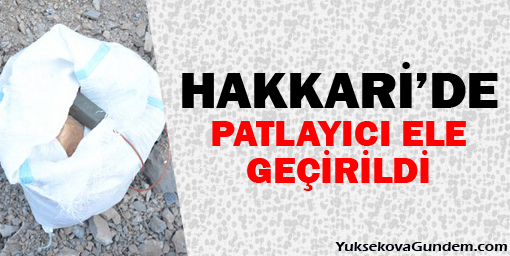 Hakkari'de patlayıcı ele geçirildi