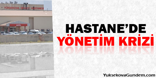 Yüksekova Devlet Hastanesinde Yönetim Krizi