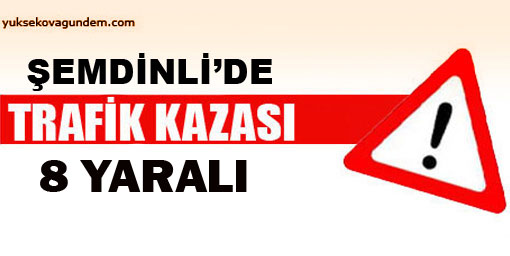 Şemdinlide trafik kazası: 8 yaralı