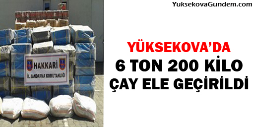 Yüksekova'da 6 ton 200 kilo çay ele geçirildi