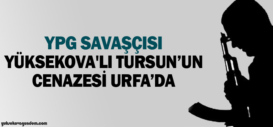 YPG savaşçısı Yüksekova'lı Tursunun cenazesi Urfada