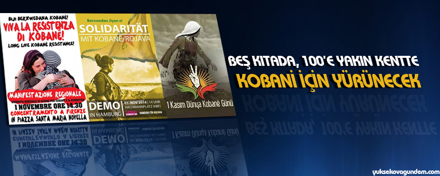 Beş kıtada, 100e yakın kentte Kobani için yürünecek