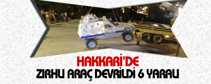 Hakkari'de zırhlı araç devrildi 6 yaralı