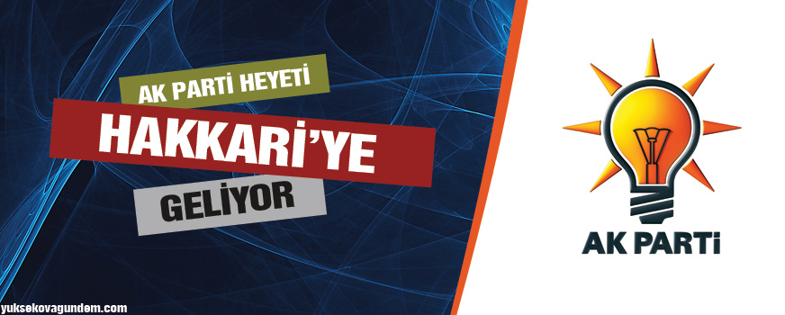 AK Parti Heyeti Hakkariye Geliyor