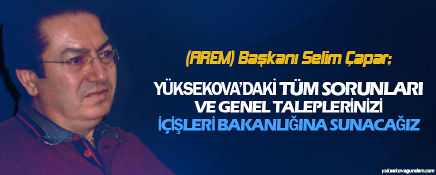 Arem Başkanı Yüksekova'nın Sorunlarını Dinledi