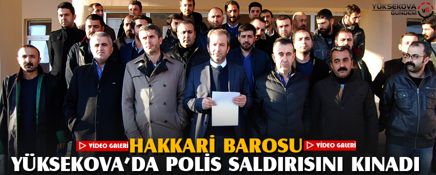 Hakkari Barosu Yüksekovada Polis Saldırısını Kınadı