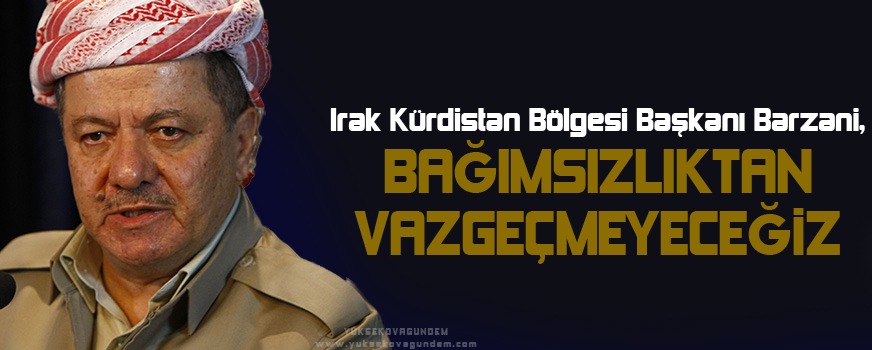 Barzani: Bağımsızlıktan vazgeçmeyeceğiz