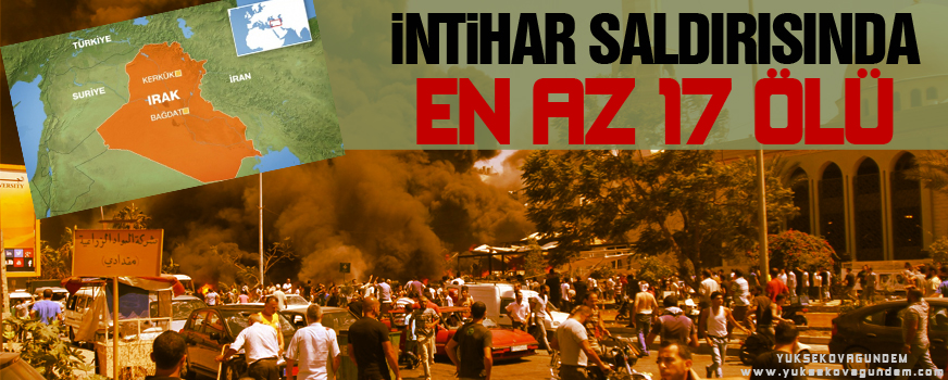 Bağdatta intihar saldırısı: En az 17 ölü