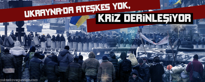 Ukrayna'da ateşkes yok, kriz derinleşiyor