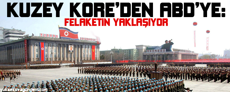 Kuzey Koreden ABDye: Felaketin yaklaşıyor