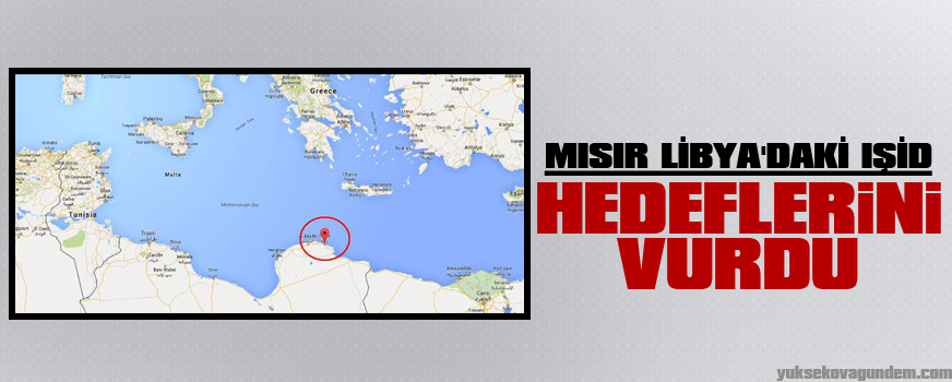 Mısır Libya'daki IŞİD hedeflerini vurdu