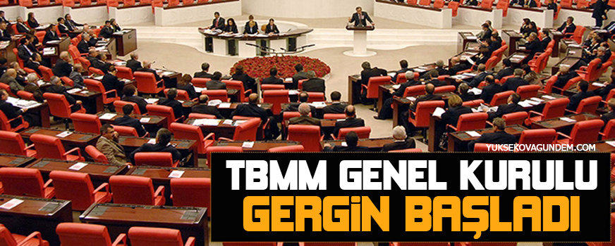 TBMM Genel Kurulu gergin başladı