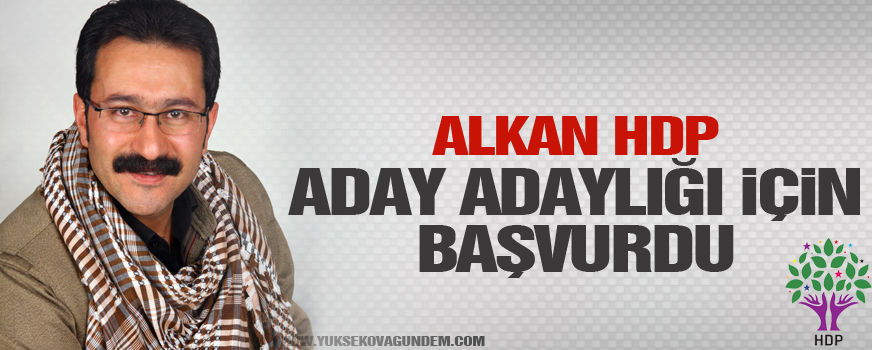 Alkan HDP aday adaylığı için başvurdu