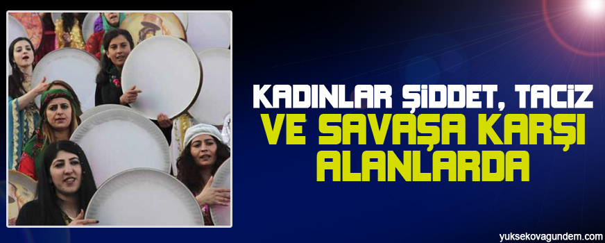 Kadınlar şiddet, taciz ve savaşa karşı alanlarda