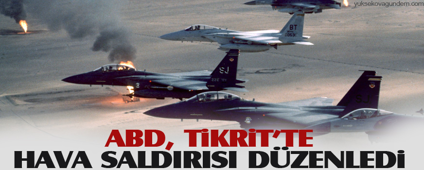 ABD, Tikrit’te hava saldırısı düzenledi