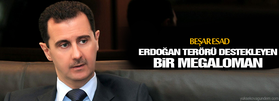 Esad: Erdoğan terörü destekleyen bir megaloman