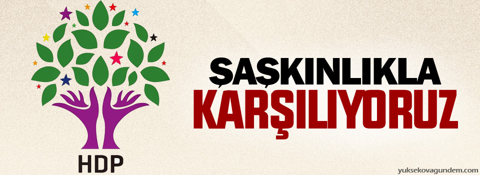 HDP: Şaşkınlıkla karşılıyoruz