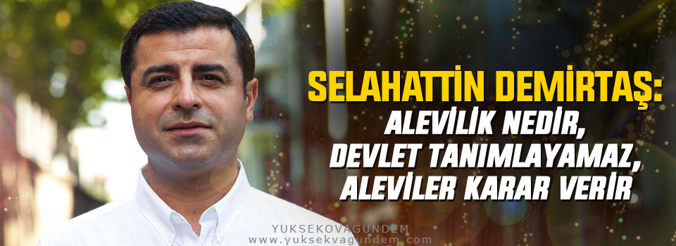 Demirtaş: Alevilik nedir, devlet tanımlayamaz, Aleviler karar verir