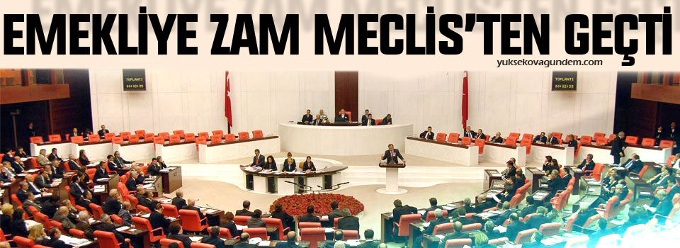 Emekliye zam Meclis'ten geçti