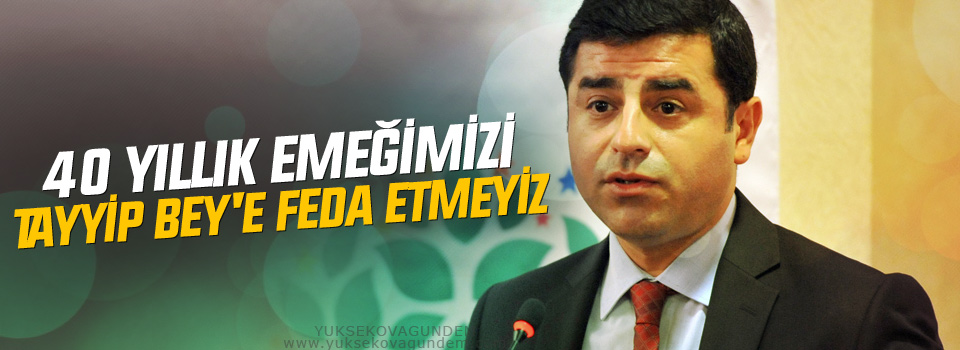 40 Yıllık Emeği Feda Etmeyiz