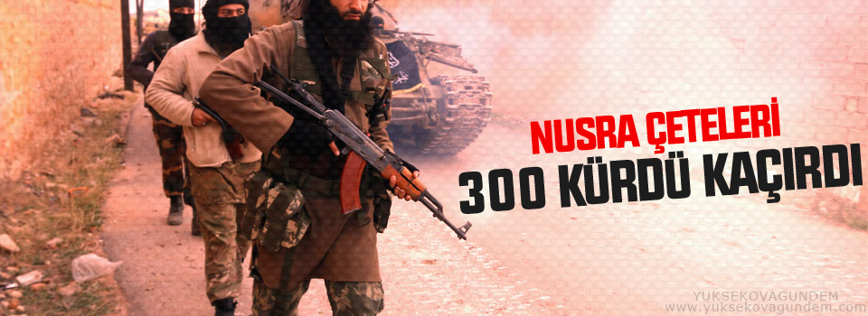 Nusra çeteleri 300 Kürt kaçırdı