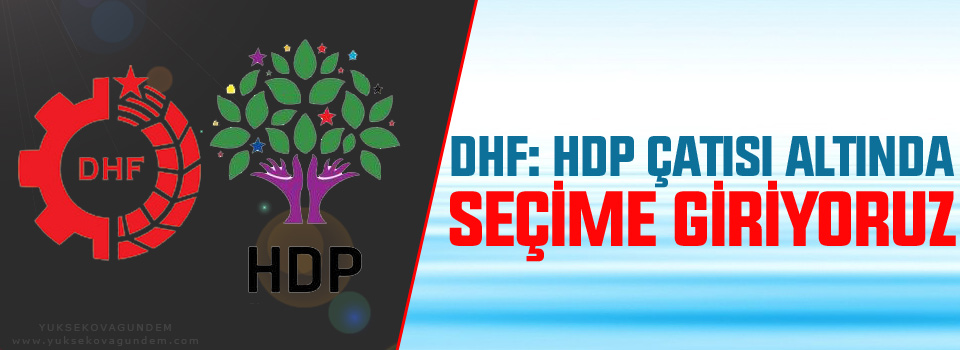 DHF: HDP çatısı altında seçime giriyoruz