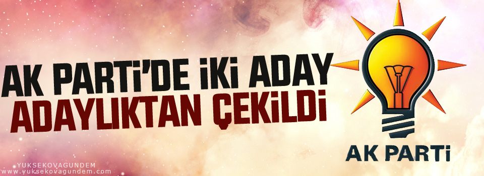 AK Parti’de iki aday, adaylıktan çekildi