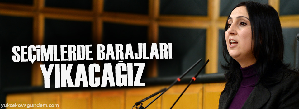 Yüksekdağ: Seçimlerde barajları yıkacağız