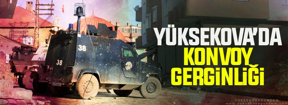 Yüksekova'da Konvoy Gerginliği