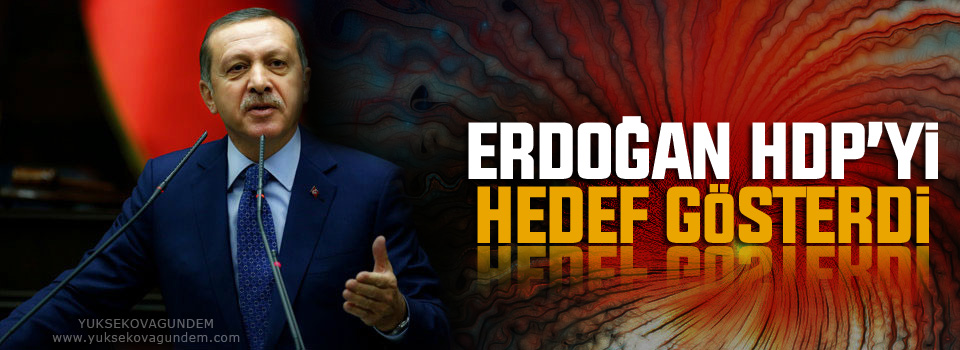 Erdoğan HDP’yi hedef gösterdi