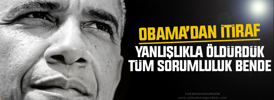 Obama'dan itiraf: Biz öldürdük