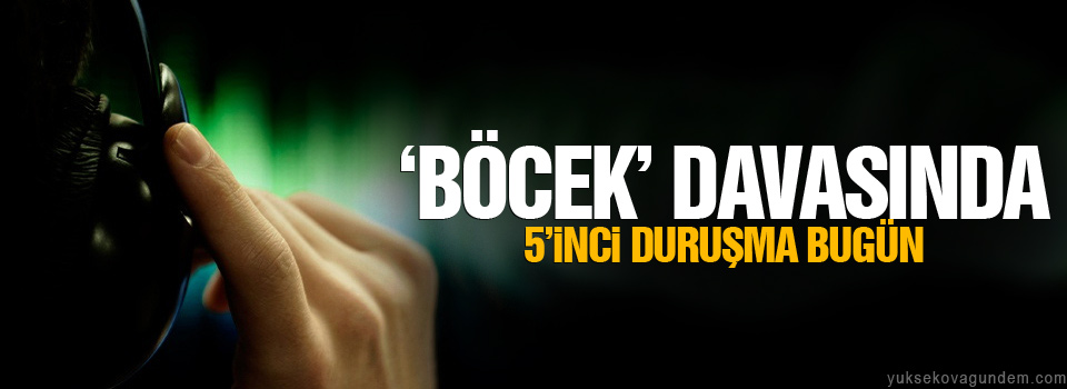 ‘Böcek’ davasında 5’inci duruşma bugün