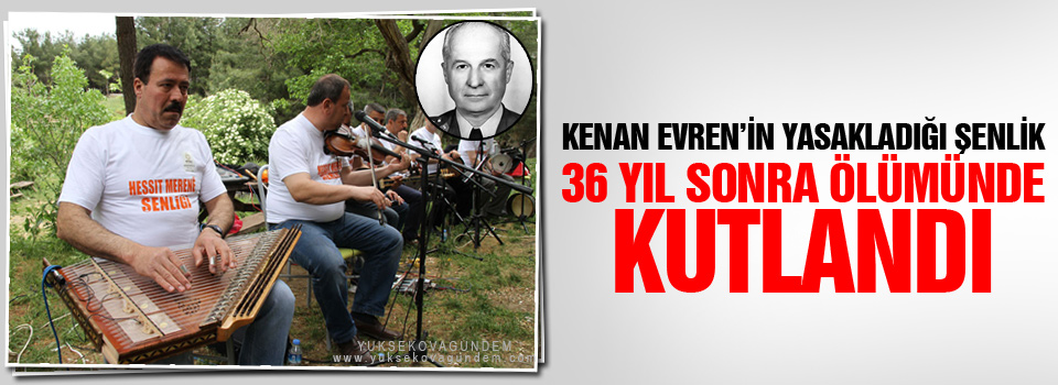 Kenan Evren’in yasakladığı şenlik 36 yıl sonra ölümünde kutlandı