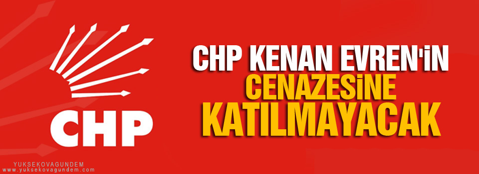 CHP Kenan Evren'in cenazesine katılmayacak