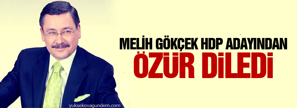 Melih Gökçek HDP Adayından Özür Diledi