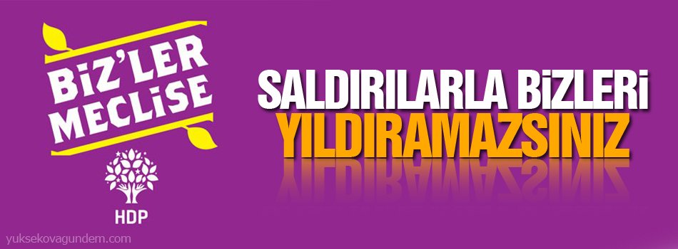 HDP: Saldırılarla bizleri yıldıramazsınız