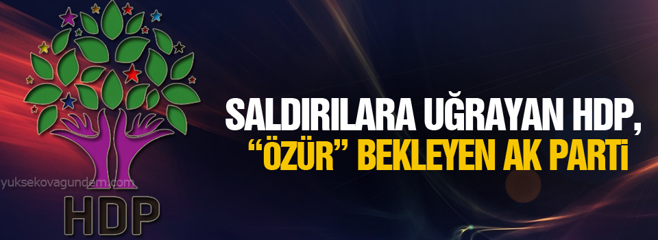 Saldırılara uğrayan HDP, “özür” bekleyen AK Parti