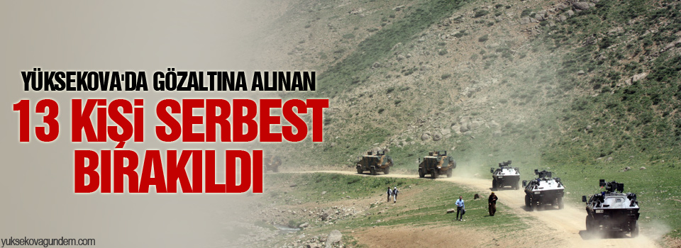 Yüksekova'da Gözaltına Alınan 13 kişi Serbest Bırakıldı