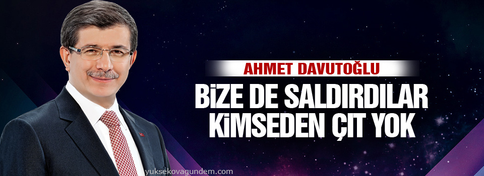 Davutoğlu: Bize de saldırdılar kimseden çıt yok