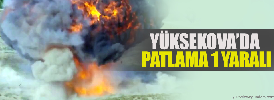 Yüksekova'da patlama, 1 yaralı