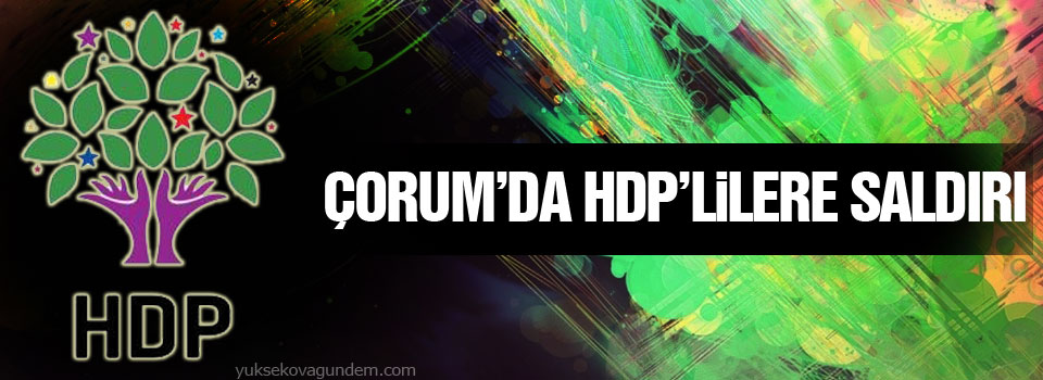 Çorum’da HDP’lilere saldırı