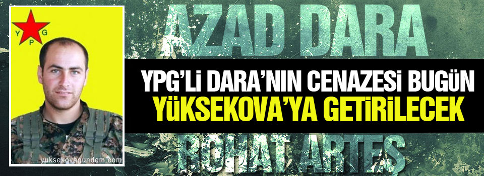 YPG'li Dara'nın cenazesi bugün Yüksekova'ya getirilecek