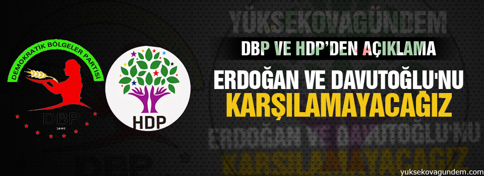 HDP-DBP: Erdoğan ve Davutoğlu'nu karşılamayacağız