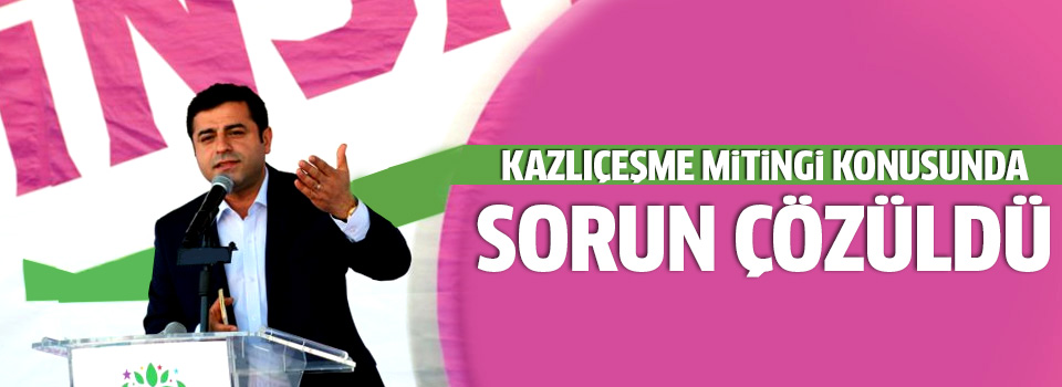 Demirtaş: 30 Mayıs’ta Kazlıçeşme’deyiz